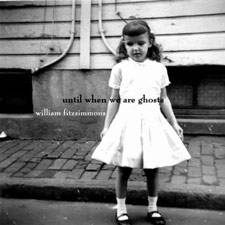 William Fitzsimmons : Until When We Were Ghosts